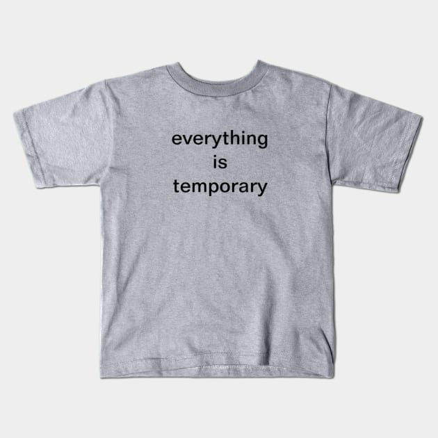 everything is temporary Kids T-Shirt by Things & Stuff